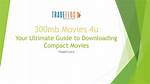 300Mb Movies 4U: Your Ultimate Guide to Downloading High-Quality Movies