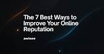 7 Ways to Improve Your Online Reputation