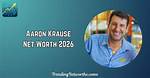 Aaron Krause Net Worth – How Much Is Aaron Worth?