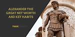 Alexander the Great Net Worth – How Much Was Alexander the Great Worth?