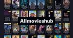 Allmovieshub: Your Ultimate Guide to Streaming Movies Online