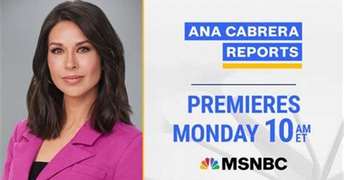 Ana Cabrera Announced as Msnbc Newbie After Year's as Cnn's Weekend Anchor