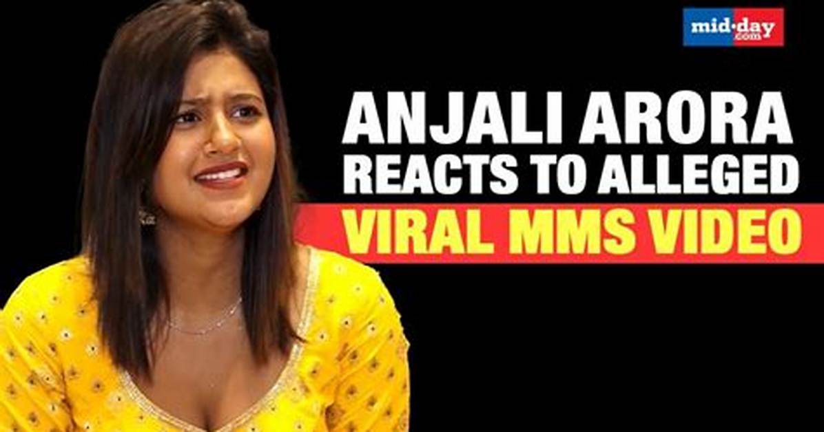 Anjali Arora Mms Video: the Truth Behind the Controversy