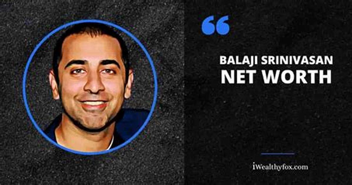 Balaji Srinivasan Net Worth – How Much Is Balaji Srinivasan Worth?
