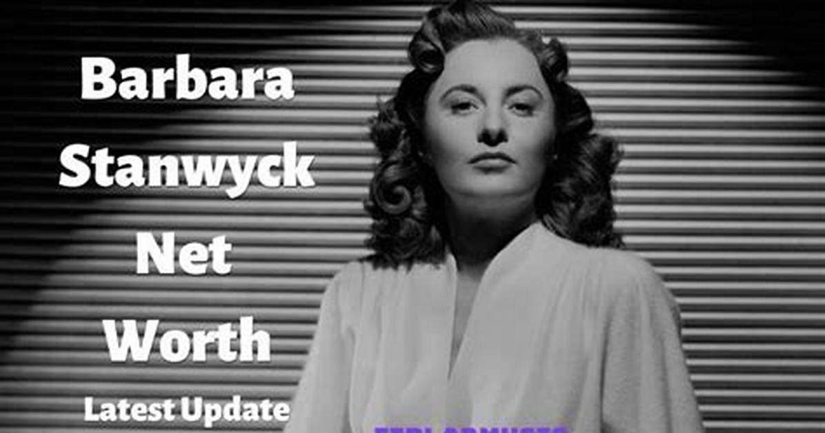 Barbara Stanwyck Gilyard Net Worth – How Much Is Stanwyck Gilyard Worth?