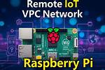 Best Remoteiot Vpc Network Raspberry Pi: a Comprehensive Guide