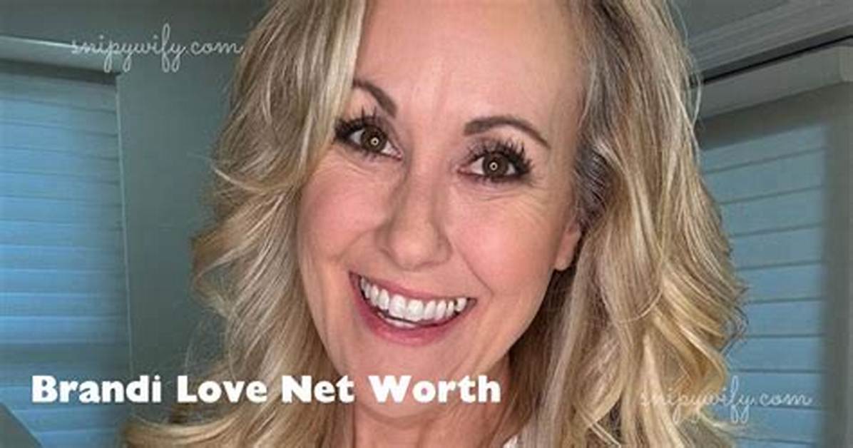 Brandi Love Net Worth – How Much Is Love Worth?