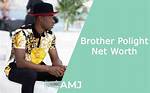 Brother Polight Net Worth – How Much Is Brother Polight Worth?