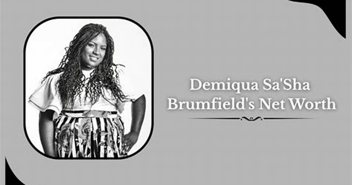 Demiqua “Sa’sha” Brumfield Net Worth – How Much Is Brumfield Worth?