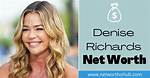 Denise Richard Net Worth – How Much Is Richard Worth?