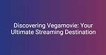 Discovering Vega Movie: Your Ultimate Guide to Movie Streaming