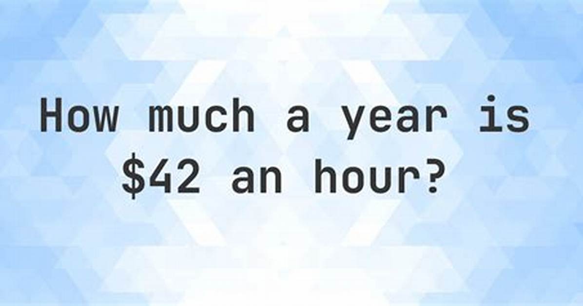 From Hourly to Yearly: Decode $42 an Hour Salary