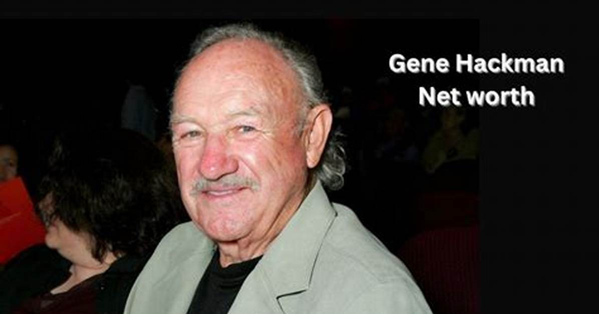 Gene Hackman Net Worth – How Much Is Hackman Worth?
