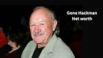 Gene Hackman Net Worth – How Much Is Hackman Worth?