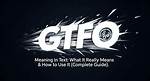 Gtfo Meaning: Understanding the Term and Its Implications