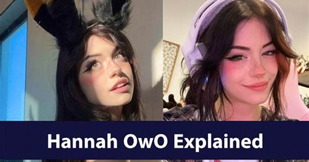 Hannah Uwu Leaks: Uncovering the Mystery Behind the Controversy