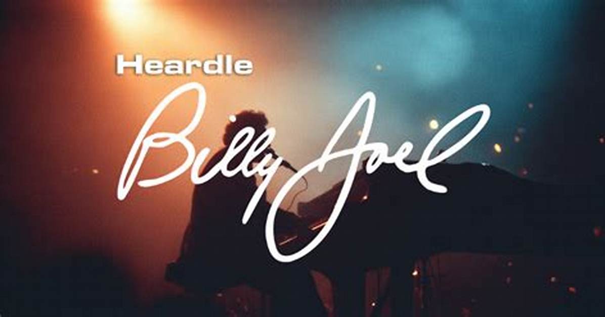 Heardle Billy Joel: a Comprehensive Guide to the Musical Genius