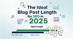 Ideal Blog Post Length for Seo & Engagement