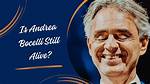 Is Bocelli Still Alive? the Life of an Icon