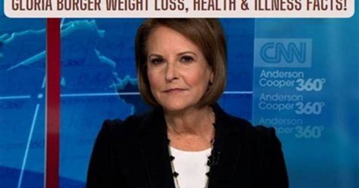 Is Gloria Borger Ill? Understanding Her Health and Recent Updates