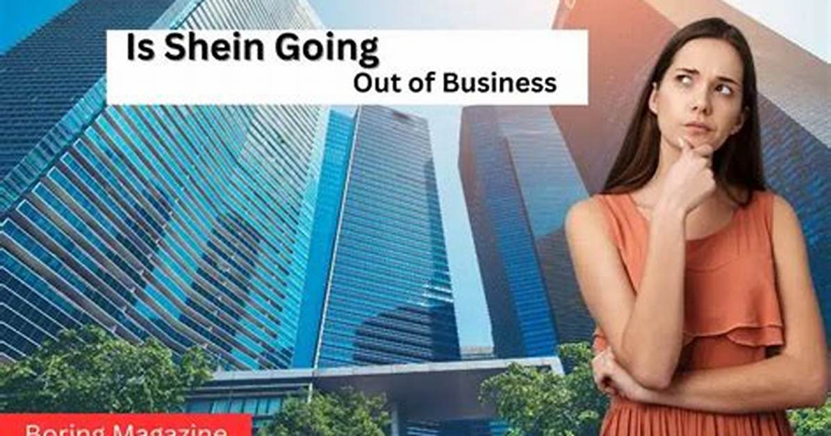 Is Shein Going out of Business?