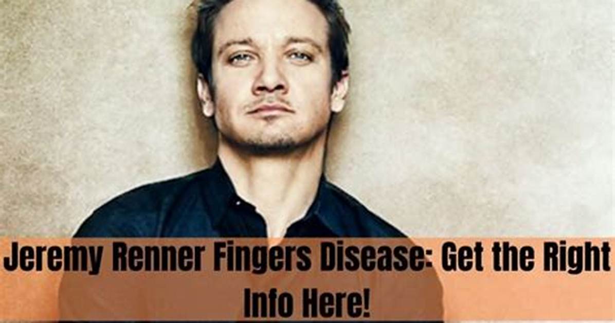 Jeremy Renner's Finger Disease: Understanding His Journey and Resilience