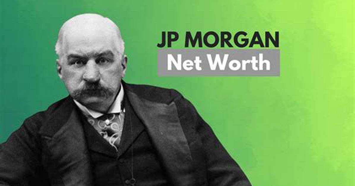Jp Morgan Net Worth – How Much Is Morgan Worth?