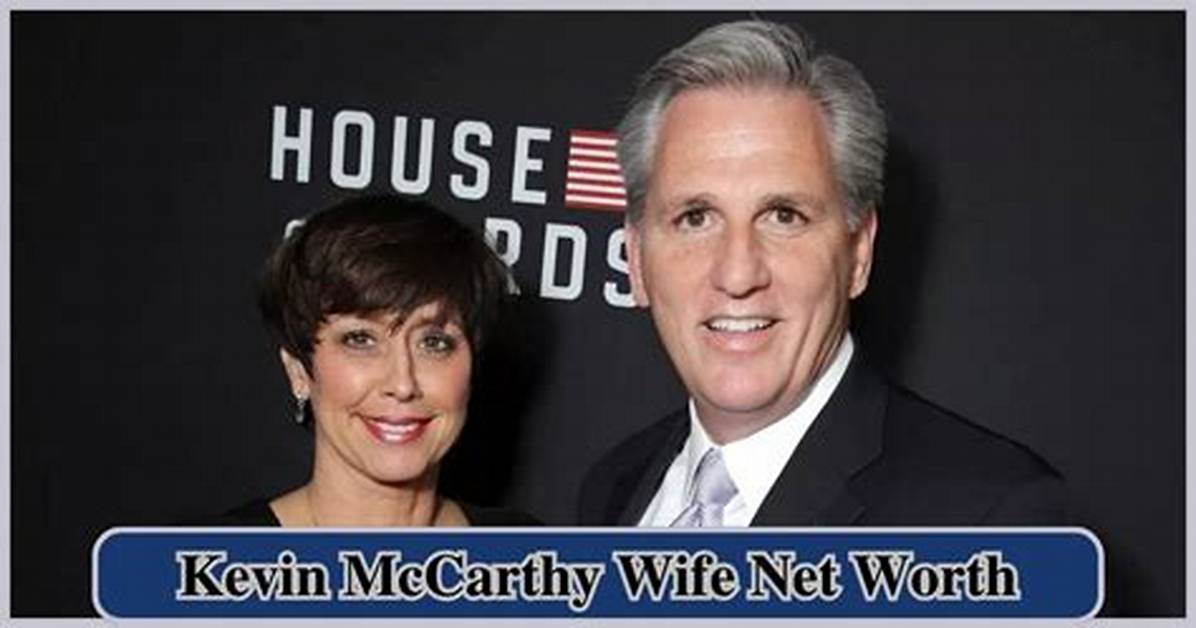 Kevin Mccarthy Wife Net Worth – Family Financials