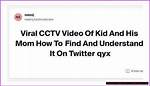 Kid & Mom Cctv Video: Viral Incident Explained & Analyzed