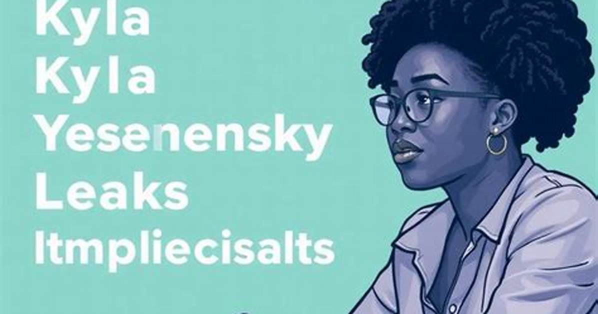 Kyla Yesenosky Leaks: Unraveling the Controversy