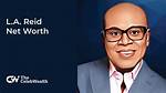 La Reid Net Worth: How Much Is Reid Worth?