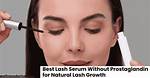 Lash Serum Without Prostaglandin: the Ultimate Guide for Beautiful Lashes