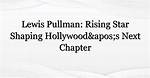 Lou Pullman: the Rising Star of the Entertainment Industry