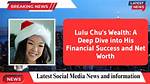 Lulu Chu Net Worth – How Much Is Lulu Chu Worth?