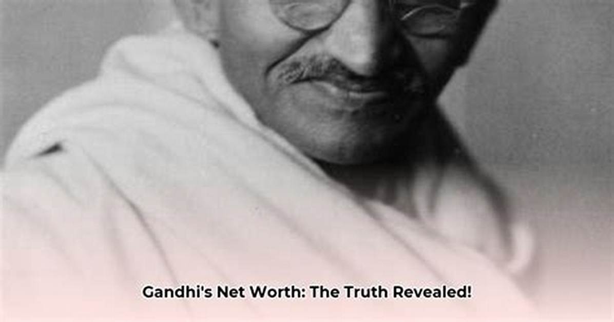 Mahatma Gandhi Net Worth – How Much Is Mahatma Gandhi Worth?