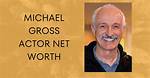 Michael Gross Net Worth – How Much Is Gross Worth?