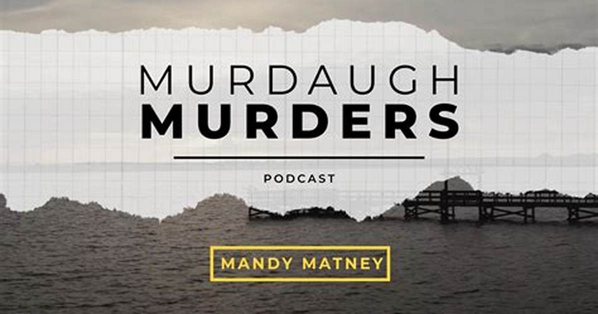 Murdaugh Murders Podcast – Episodes, Host and Latest News