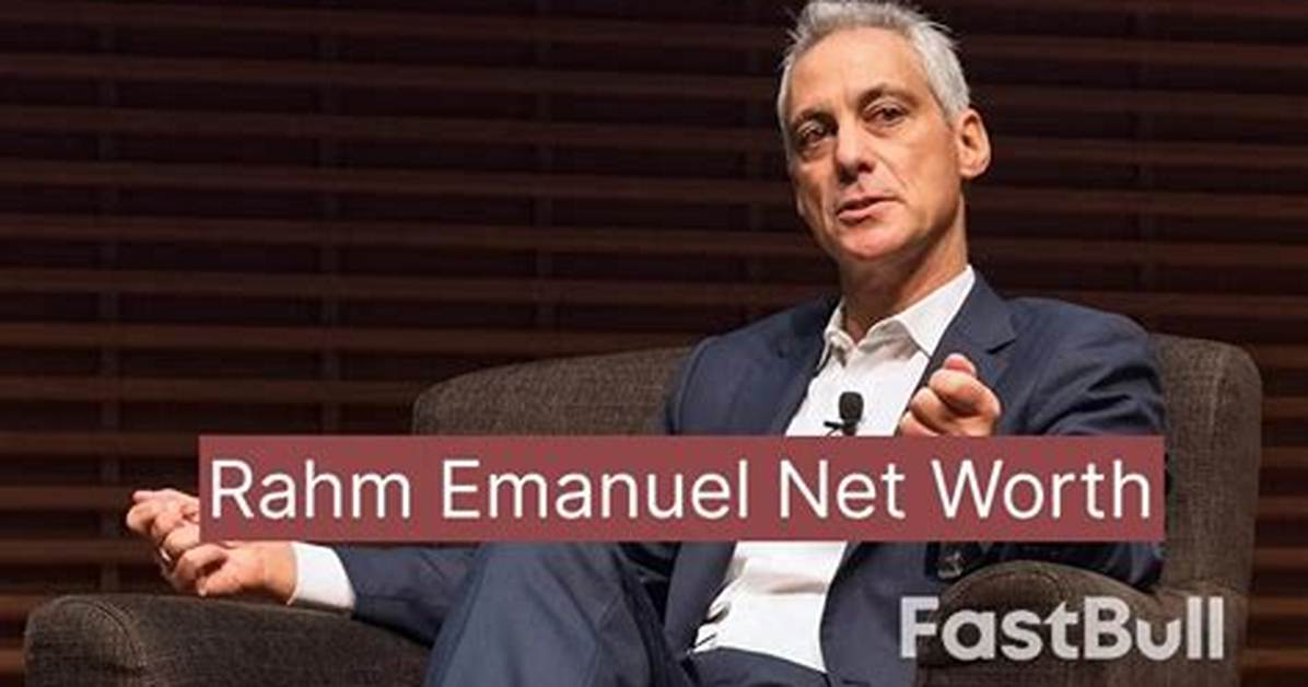 Rahm Emanuel Net Worth – How Much Is Rahm Emanuel Worth?