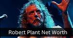 Robert Plant Net Worth – How Much Is Plant Worth?