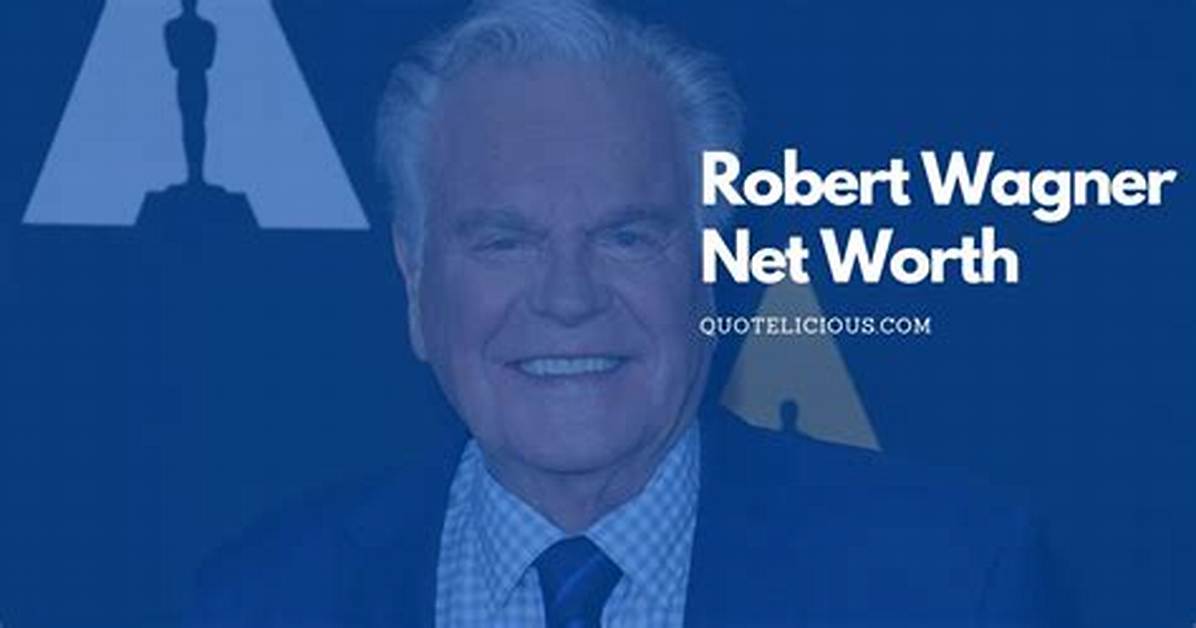 Robert Wagner Net Worth – How Much Is Robert Worth?