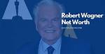 Robert Wagner Net Worth – How Much Is Robert Worth?