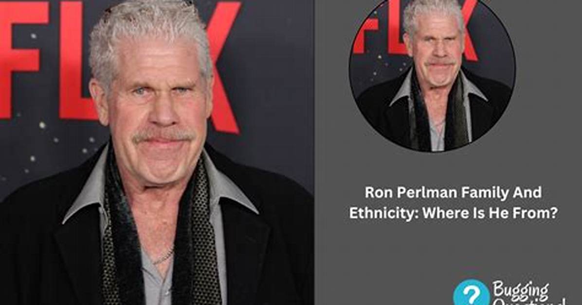 Ron Perlman's Ethnicity: a Comprehensive Exploration