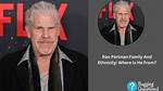 Ron Perlman's Ethnicity: a Comprehensive Exploration
