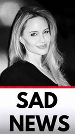 Sad News: Angelina Jolie's Heartbreaking Journey