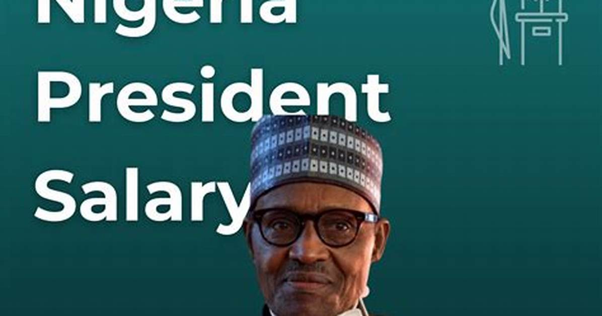 Salary of Nigeria President: Full Details