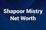 Shapoor Mistry Net Worth – How Much Is Mistry Worth?
