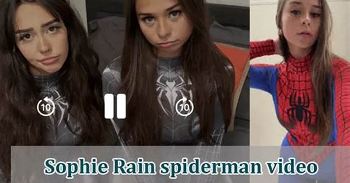 Sophie Rain of Leak Spiderman: a Comprehensive Exploration