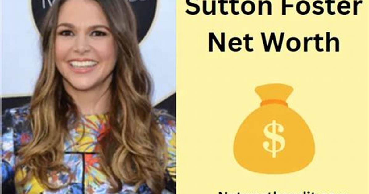 Sutton Foster Net Worth: Broadway Star's Fortune Revealed