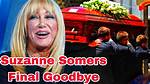 Suzanne Somers Funeral: a Tribute to a Beloved Icon