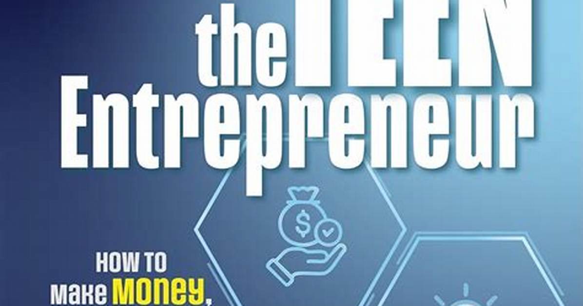 Teen Entrepreneur Guide: Start a Business as a Teen
